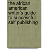 The African American Writer's Guide to Successful Self Publishing door Takesha Powell
