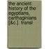 The Ancient History Of The Egyptians, Carthaginians [&C.]. Transl