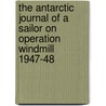 The Antarctic Journal Of A Sailor On  Operation Windmill  1947-48 door W. Koenig Edward