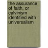 The Assurance Of Faith, Or Calvinism Identified With Universalism door David Thom