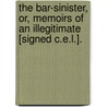 The Bar-Sinister, Or, Memoirs Of An Illegitimate [Signed C.E.L.]. by Camden Elizabeth Lambert