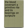 The Blood Covenant A Primitive Rite And Its Bearings On Scripture door Henry Clay Trumbull