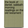 The Book Of Daniel. Sabbath Morning Readings On The Old Testament door John Cumming