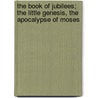 The Book of Jubilees; The Little Genesis, the Apocalypse of Moses by Joseph Lumpkin