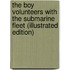 The Boy Volunteers With The Submarine Fleet (Illustrated Edition)