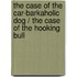 The Case of the Car-barkaholic Dog / the Case of the Hooking Bull