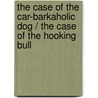 The Case of the Car-barkaholic Dog / the Case of the Hooking Bull by John R. Erickson