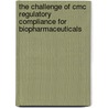 The Challenge Of Cmc Regulatory Compliance For Biopharmaceuticals by John Geigert