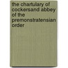 The Chartulary Of Cockersand Abbey Of The Premonstratensian Order by William Farrer