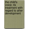 The Child's Voice; Its Treatment With Regard To After Development by Emil Behnke
