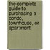 The Complete Guide to Purchasing a Condo, Townhouse, or Apartment