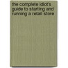 The Complete Idiot's Guide to Starting and Running a Retail Store door James E. Dion