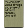 The Complete Works In Verse And Prose Of Edmund Spenser, Volume 5 door Professor Edmund Spenser