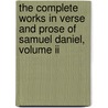 The Complete Works In Verse And Prose Of Samuel Daniel, Volume Ii by Alexander Balloch Grosart Samue Daniel