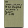 The Correspondence of the Spalding Gentlemen's Society, 1710-1761 by Diana Honeybone