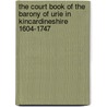 The Court Book Of The Barony Of Urie In Kincardineshire 1604-1747 door Urie (Barony ) Scotland Court