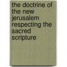 The Doctrine Of The New Jerusalem Respecting The Sacred Scripture door Onbekend