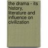 The Drama - Its History, Literature And Influence On Civilization door Onbekend