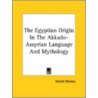 The Egyptian Origin In The Akkado-Assyrian Language And Mythology door Professor Gerald Massey