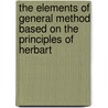 The Elements Of General Method Based On The Principles Of Herbart door Charles A. McMurry