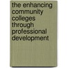 The Enhancing Community Colleges Through Professional Development door Gordon E. Watts