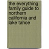 The Everything Family Guide to Northern California and Lake Tahoe by Kim Kavin