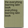 The Everything Learning Latin Book Everything Learning Latin Book door Richard E. Prior