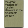 The Great Masters Of Russian Literature In The Nineteenth Century door Ernest Dupuy