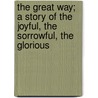 The Great Way; A Story Of The Joyful, The Sorrowful, The Glorious door Horace Fish