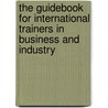 The Guidebook for International Trainers in Business and Industry door Vincent A. Miller
