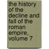 The History Of The Decline And Fall Of The Roman Empire, Volume 7
