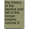 The History Of The Decline And Fall Of The Roman Empire, Volume 9 door Edward Gibbon