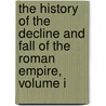 The History Of The Decline And Fall Of The Roman Empire, Volume I door Gibbon Edward