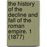 The History Of The Decline And Fall Of The Roman Empire. 1 (1877) door Edward Gibbon