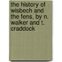 The History Of Wisbech And The Fens, By N. Walker And T. Craddock