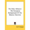 The Holy Alliance: The European Background Of The Monroe Doctrine door Onbekend