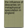 The Influence Of Descartes On Metaphysical Speculation In England by William Cunningham