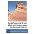 The Influence Of Greek Ideas And Usages Upon The Christian Church