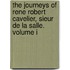The Journeys Of Rene Robert Cavelier, Sieur De La Salle. Volume I
