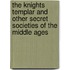 The Knights Templar and Other Secret Societies of the Middle Ages