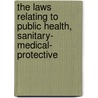 The Laws Relating To Public Health, Sanitary- Medical- Protective by Thomas Baker
