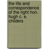 The Life And Correspondence Of The Right Hon. Hugh C. E. Childers door Edmund Spencer Eardley Childers
