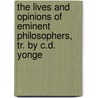 The Lives And Opinions Of Eminent Philosophers, Tr. By C.D. Yonge door . Diogenes