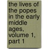 The Lives Of The Popes In The Early Middle Ages, Volume 1, Part 1 by Johannes Hollnsteiner