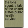 The Lone Scout, A Tale Of The United States Public Health Service door Onbekend