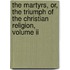 The Martyrs, Or, The Triumph Of The Christian Religion, Volume Ii