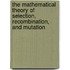 The Mathematical Theory of Selection, Recombination, and Mutation