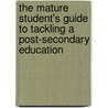 The Mature Student's Guide To Tackling A Post-Secondary Education by Elizabeth Harriman