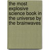 The Most Explosive Science Book in the Universe by the Brainwaves door Ms Claire Watts