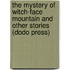 The Mystery Of Witch-Face Mountain And Other Stories (Dodo Press)